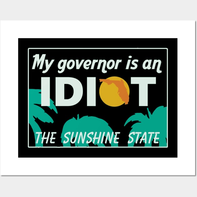 My Governor Is An Idiot - Florida Wall Art by DrawingBarefoot